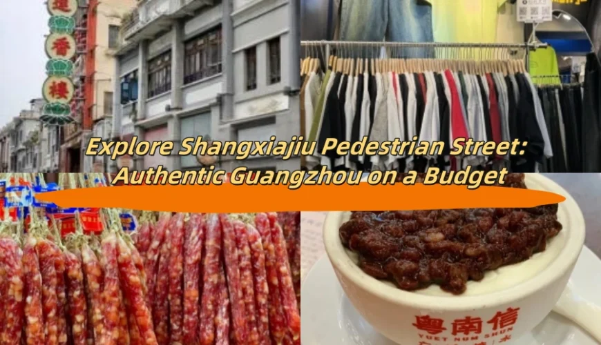 Explore Shangxiajiu Pedestrian Street: Authentic Guangzhou on a Budget