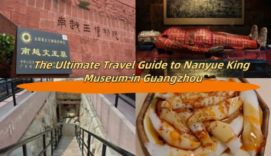 The Ultimate Travel Guide to Nanyue King Museum in Guangzhou