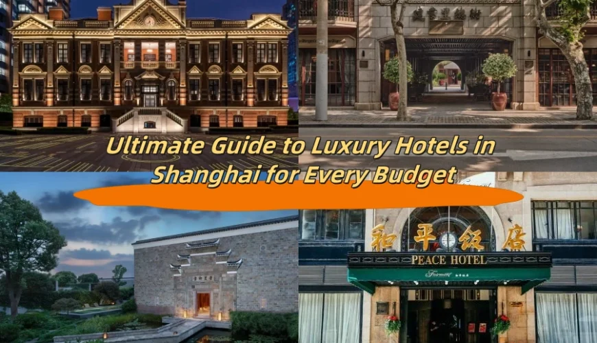 Ultimate Guide to Luxury Hotels in Shanghai for Every Budget