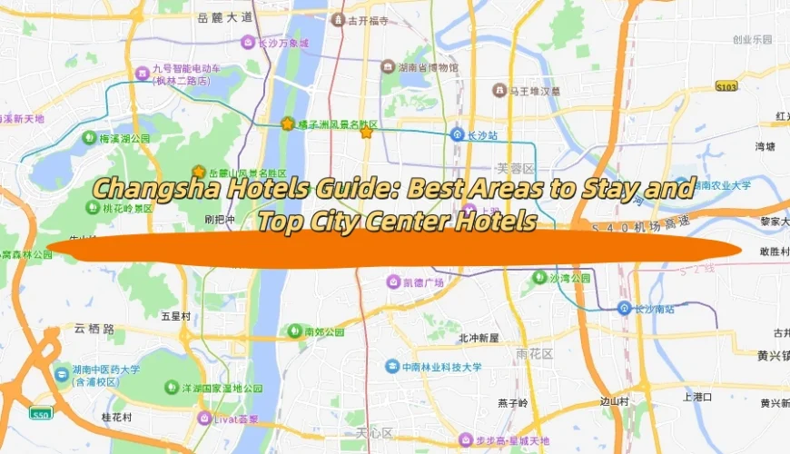 Changsha Hotels Guide: Best Areas to Stay and Top City Center Hotels