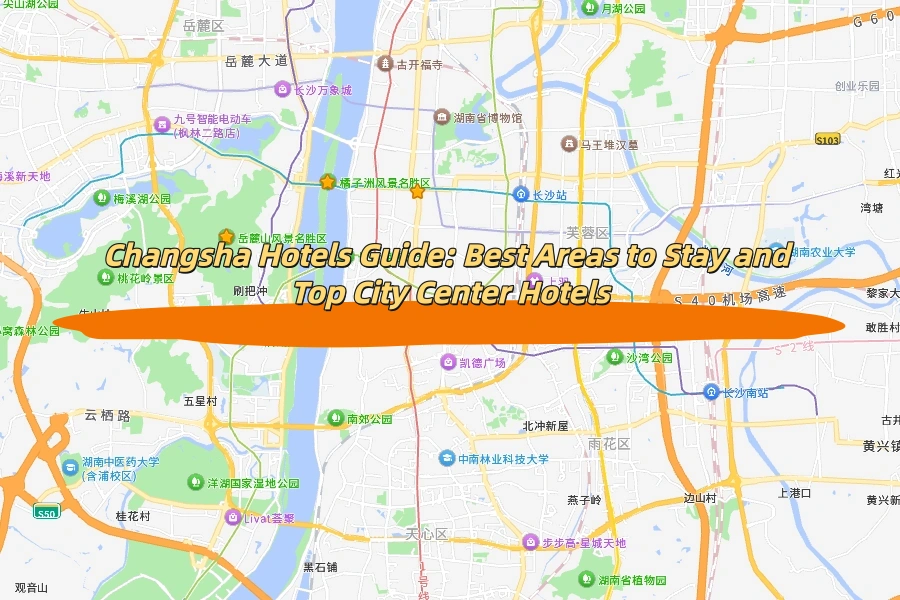 Changsha Hotels Guide: Best Areas to Stay and Top City Center Hotels
