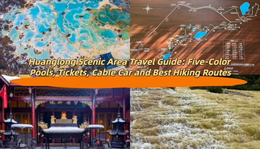 Huanglong Scenic Area Travel Guide: Five-Color Pools, Tickets, Cable Car and Best Hiking Routes