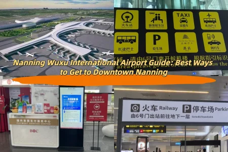 Nanning Wuxu International Airport Guide: Best Ways to Get to Downtown Nanning
