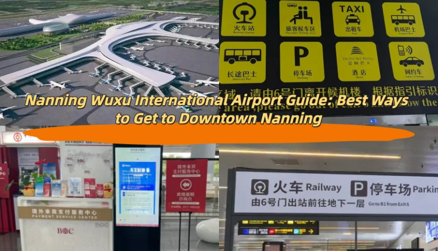 Nanning Wuxu International Airport Guide: Best Ways to Get to Downtown Nanning