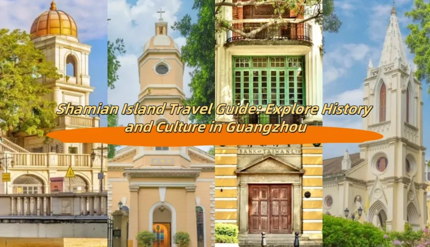 Shamian Island Travel Guide: Explore History and Culture in Guangzhou